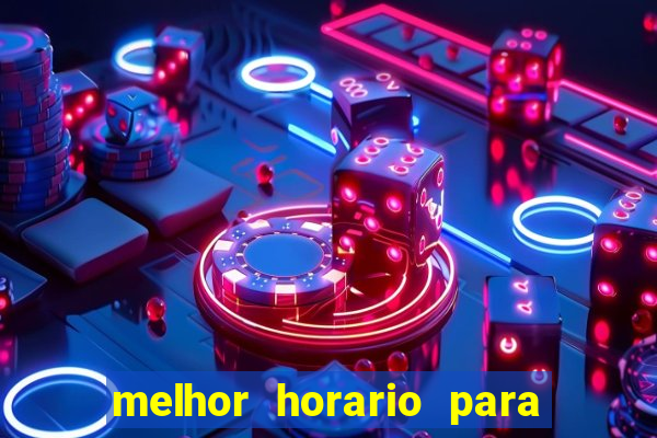 melhor horario para jogar brabet